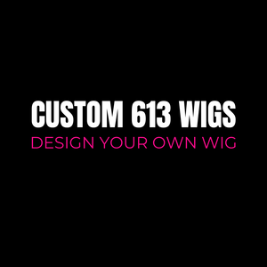 Custom 613 Wig Service